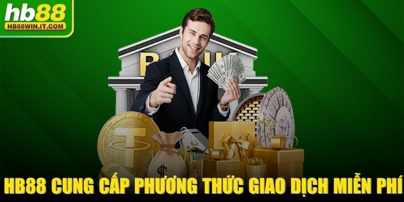 Trang chủ HB88 đã tổng hợp và cung cấp phương thức giao dịch miễn phí
