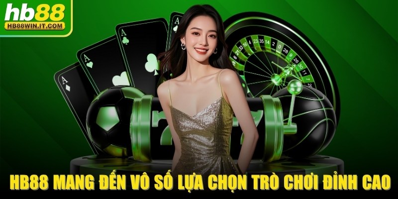 Trang chủ HB88 mang đến vô số lựa chọn trò chơi đỉnh cao và uy tín