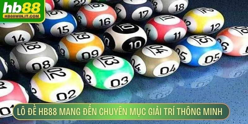 Lô đề HB88 mang đến chuyên mục giải trí thông minh
